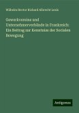 Gewerkvereine und Unternehmerverbände in Frankreich: Ein Beitrag zur Kenntniss der Socialen Bewegung