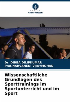 Wissenschaftliche Grundlagen des Sporttrainings im Sportunterricht und im Sport - Dilipkumar, Dr. Dibba;VIJAYMOHAN, Prof.NARVANENI