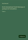 Droit international Traité théorique et pratique de l'extradition Droit international Traité théorique et pratique de l'extradition