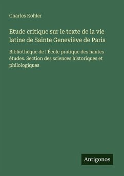 Etude critique sur le texte de la vie latine de Sainte Geneviève de Paris - Kohler, Charles