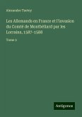 Les Allemands en France et l'invasion du Comté de Montbéliard par les Lorrains, 1587-1588