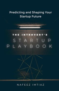 The Introvert's Startup Playbook - Predicting and Shaping Your Startup Future - Imtiaz, Nafeez