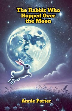 The Rabbit Who Hopped Over the Moon - Porter, Annie