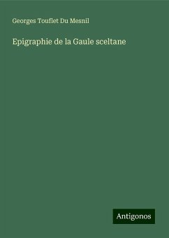 Epigraphie de la Gaule sceltane - Du Mesnil, Georges Touflet