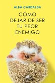 Cómo Dejar de Ser Tu Peor Enemigo / How to Stop Being Your Own Worst Enemy Cómo Dejar de Ser Tu Peor Enemigo / How to Stop Being Your Own Worst Enemy