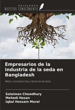 Empresarios de la industria de la seda en Bangladesh - Chowdhury, Solaiman; Hasan, Mehedi; Moral, Iqbal Hossain