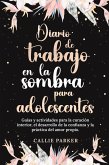 Diario de trabajo en la sombra para adolescentes Guías y actividades para la curación interior, el desarrollo de la confianza y la práctica del amor propio Diario de trabajo en la sombra para adolescentes Guías y actividades para la curación interior, el desarrollo de la confianza y la práctica del amor propio