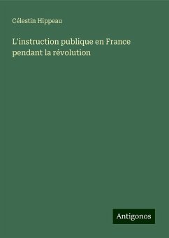 L'instruction publique en France pendant la révolution - Hippeau, Célestin