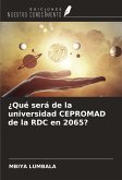 ¿Qué será de la universidad CEPROMAD de la RDC en 2065? ¿Qué será de la universidad CEPROMAD de la RDC en 2065?