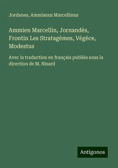 Ammien Marcellin, Jornandès, Frontin Les Stratagèmes, Végèce, Modestus - Jordanes; Marcellinus, Ammianus