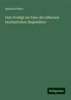 Fest-Predigt zur Feier der silbernen Hochzeit Ihrer Majestäten - Pisko, Heinrich