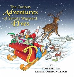The Curious Adventures of Santa's Wayward Elves - Leech, Tom; Leech, Leslie Johnson