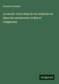 Le savoir-vivre dans la vie ordinaire et dans les ceremonies civiles et religieuses
