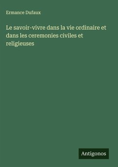 Cover Le savoir-vivre dans la vie ordinaire et dans les ceremonies civiles et religieuses
