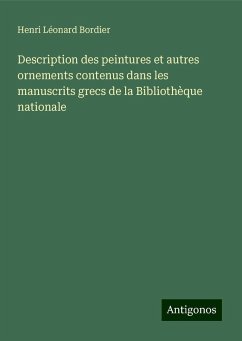 Description des peintures et autres ornements contenus dans les manuscrits grecs de la Bibliothèque nationale - Bordier, Henri Léonard