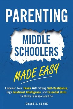 Parenting Middle Schoolers Made Easy - Clark, Grace A.