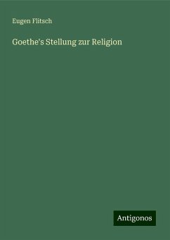 Goethe's Stellung zur Religion - Flitsch, Eugen