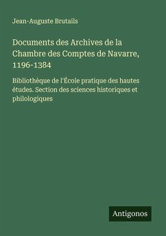 Documents des Archives de la Chambre des Comptes de Navarre, 1196-1384 - Brutails, Jean-Auguste