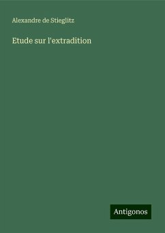 Etude sur l'extradition - Stieglitz, Alexandre De