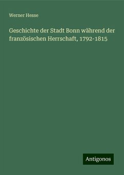 Geschichte der Stadt Bonn während der französischen Herrschaft, 1792-1815 - Hesse, Werner