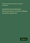 Geschichte der französischen National-Literatur: von ihren anfängen bis auf die neueste Zeit