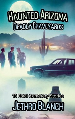 Haunted Arizona Deadly Graveyards - Blanch, Jethro