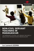 NON-CIVIL SERVANT TEACHERS IN MADAGASCAR NON-CIVIL SERVANT TEACHERS IN MADAGASCAR