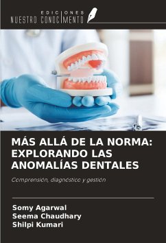 MÁS ALLÁ DE LA NORMA: EXPLORANDO LAS ANOMALÍAS DENTALES - Agarwal, Somy; Chaudhary, Seema; Kumari, Shilpi