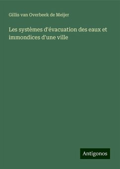 Les systèmes d'évacuation des eaux et immondices d'une ville - Meijer, Gillis Van Overbeek De