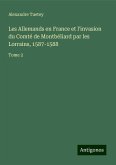 Les Allemands en France et l'invasion du Comté de Montbéliard par les Lorrains, 1587-1588 Les Allemands en France et l'invasion du Comté de Montbéliard par les Lorrains, 1587-1588