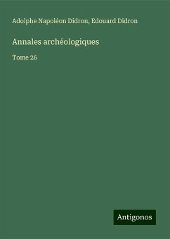 Annales archéologiques - Didron, Adolphe Napoléon; Didron, Edouard