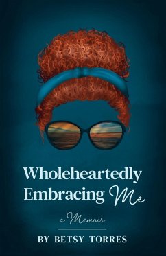 Wholeheartedly Embracing Me - Torres, Betsy