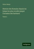 Histoire des Romains depuis les temps les plus reculés jusquá l'invasion des barbares