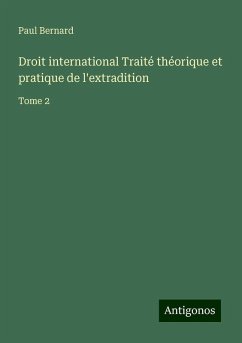 Droit international Traité théorique et pratique de l'extradition - Bernard, Paul