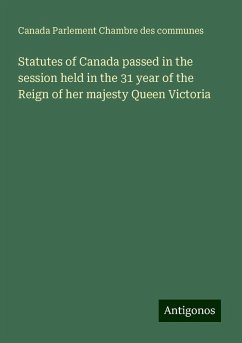 Statutes of Canada passed in the session held in the 31 year of the Reign of her majesty Queen Victoria - Canada Parlement Chambre Des Communes