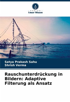 Rauschunterdrückung in Bildern: Adaptive Filterung als Ansatz - Sahu, Satya Prakash;Verma, Shrish