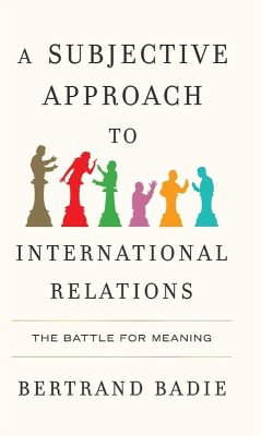 A Subjective Approach to International Relations - Badie, Bertrand (Sciences Po, France)