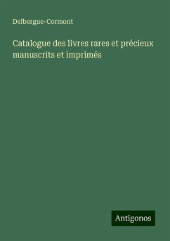 Catalogue des livres rares et précieux manuscrits et imprimés - Delbergue-Cormont