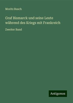 Graf Bismarck und seine Leute während des Kriegs mit Frankreich - Busch, Moritz