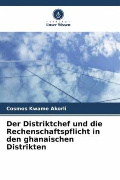 Der Distriktchef und die Rechenschaftspflicht in den ghanaischen Distrikten - Akorli, Cosmos Kwame