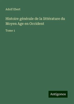 Histoire générale de la littérature du Moyen Age en Occident - Ebert, Adolf