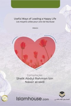 Useful Ways of Leading a Happy Life / Les moyens utiles pour une vie heureuse - Abdur-Rahman Bin Nasir as-Sadi