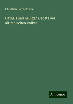 Gatha's und heiligen Gebete des altiranischen Volkes - Bartholomae, Christian