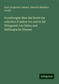 Forschungen über das Recht der salischen Franken vor und in der Königszeit: Lex Salica und Malbergische Glossen