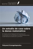 Un estudio de caso sobre la danza matemática Un estudio de caso sobre la danza matemática