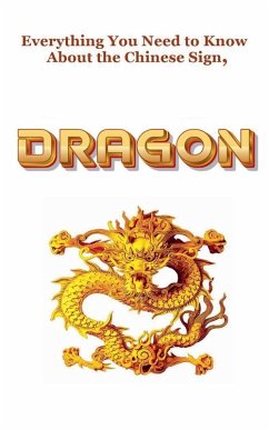 Everything You Need to Know About the Chinese Zodiac Sign, Dragon - Dornan, Robert J