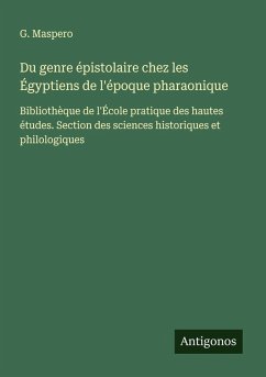 Du genre épistolaire chez les Égyptiens de l'époque pharaonique - Maspero, G.