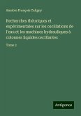 Recherches théoriques et expérimentales sur les oscillations de l'eau et les machines hydrauliques à colonnes liquides oscillantes