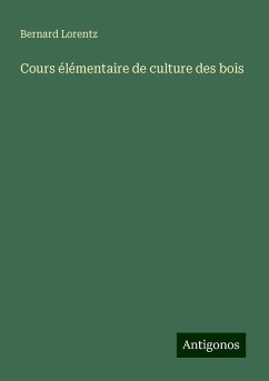 Cours élémentaire de culture des bois - Lorentz, Bernard