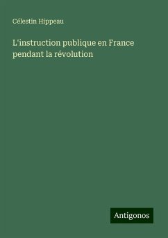 L'instruction publique en France pendant la révolution - Hippeau, Célestin